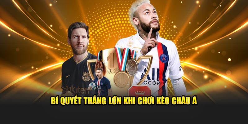 Bí quyết thắng đậm khi chơi kèo Châu Á