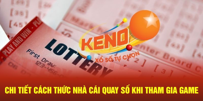 Chi tiết cách thức nhà cái quay số khi tham gia game