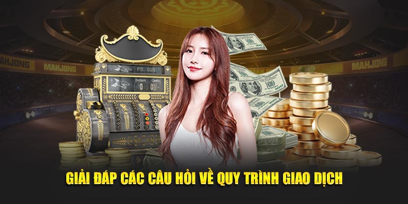 Giải đáp các câu hỏi về quy trình giao dịch