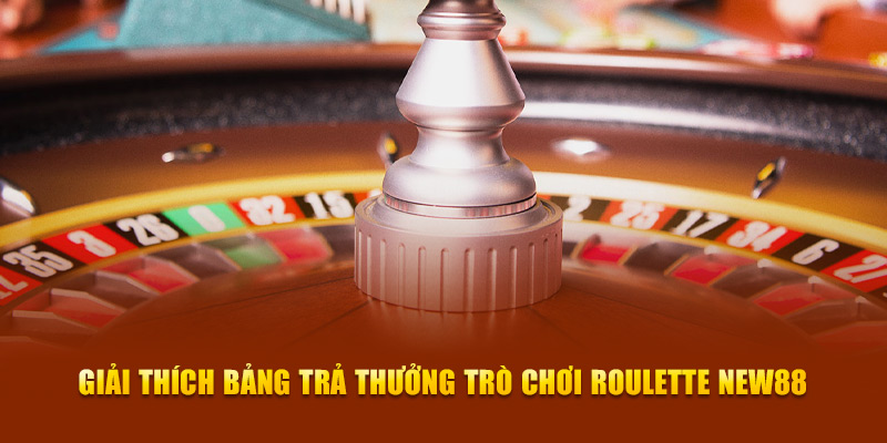 Giải thích bảng trả thưởng trò chơi Roulette New88