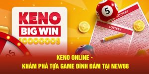 Keno Online - Khám Phá Tựa Game Đình Đám Tại NEW88