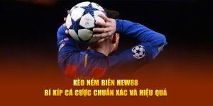 Kèo Ném Biên New88 - Bí Kíp Cá Cược Chuẩn Xác Và Hiệu Quả