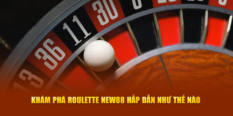 Khám phá Roulette New88 hấp dẫn như thế nào