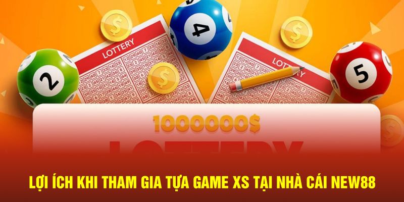 Lợi ích khi tham gia tựa game XS tại nhà cái NEW88