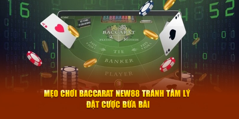 Mẹo chơi Baccarat New88 tránh tâm lý đặt cược bừa bãi