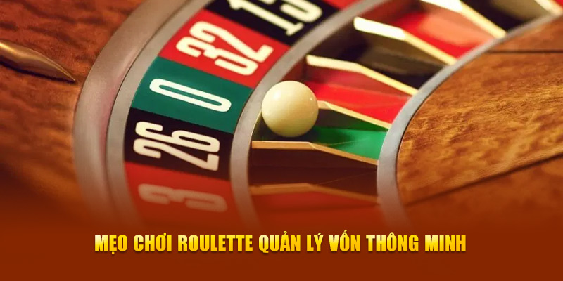 Mẹo chơi Roulette quản lý vốn thông minh