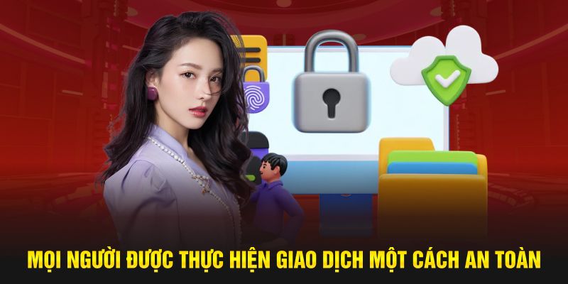 Mọi người được thực hiện giao dịch một cách an toàn