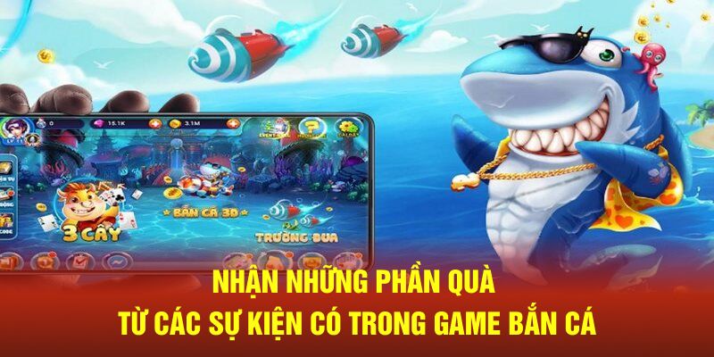 Nhận những phần quà từ các sự kiện có trong game bắn cá