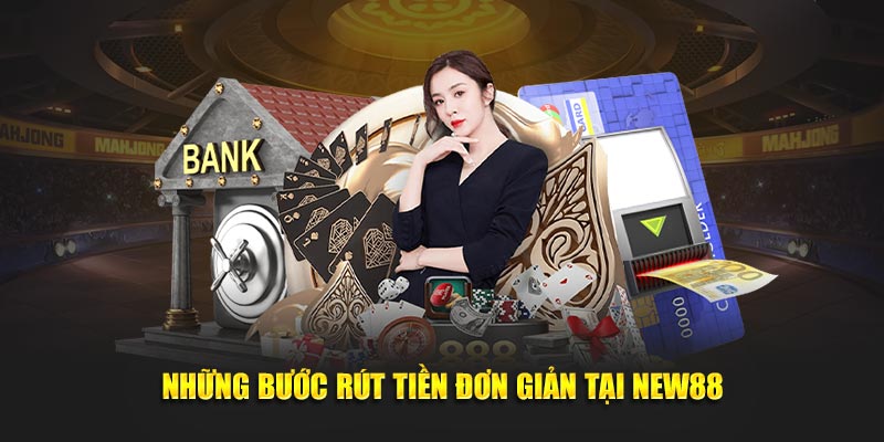 Những bước rút tiền đơn giản tại NEW88