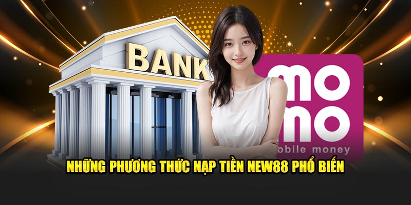 Những cách nạp tiền New88 phổ biến