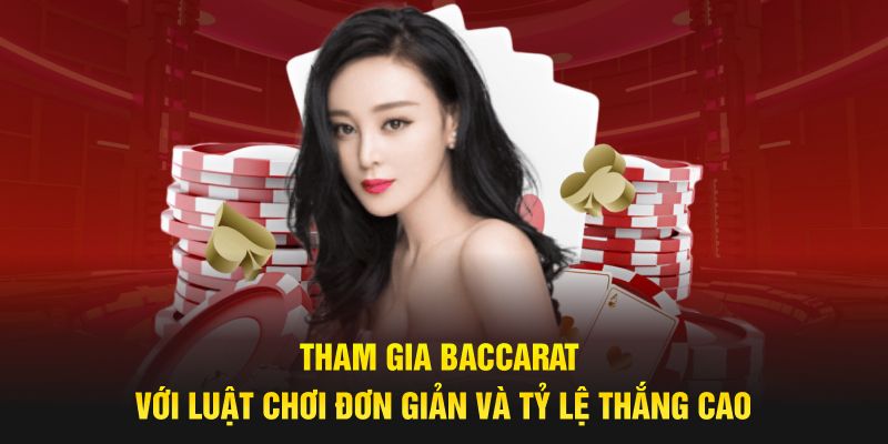 Tham gia baccarat với luật chơi đơn giản và tỷ lệ thắng cao