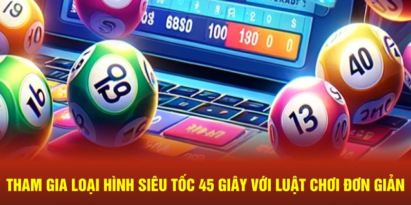 Tham gia loại hình siêu tốc 45 giây với luật chơi đơn giản