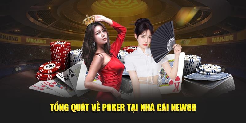 Tổng quát về Poker tại nhà cái NEW88