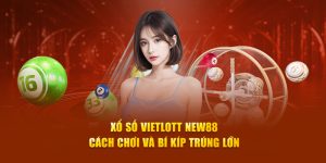 Xổ Số Vietlott New88 – Cách Chơi Và Bí Kíp Trúng Lớn